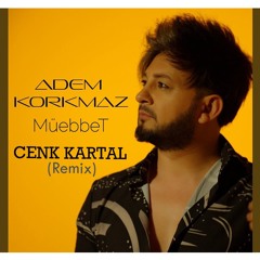 ADEM KORKMAZ MÜEBBET ( CENK KARTAL REMİX )