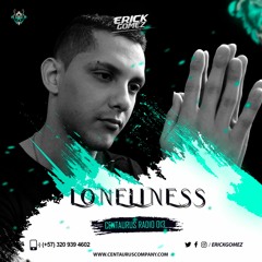 LONELINESS (Mixed By Erick Gomez) | Centaurus Radio 013