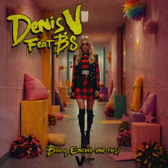 Denis.V Feat BS - Baby, Encore une fois! Filtered copyright version