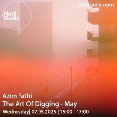 The Art Of Digging w/ Azim Fathi - 7th May 2025