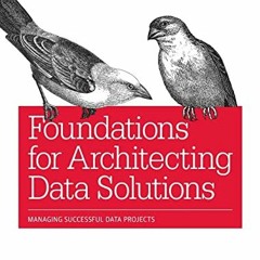 [Get] EBOOK 📧 Foundations for Architecting Data Solutions: Managing Successful Data