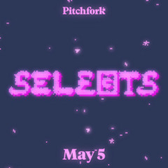 Pitchfork Selects