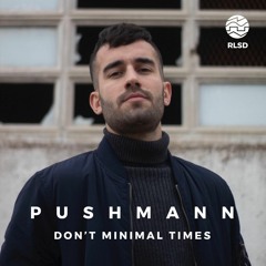RLSD Podcast // 020 Pushmann - Don’t minimal times