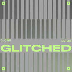 Premiere: Ducret - GLITCHED [DCT003]