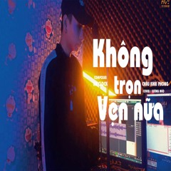 KHÔNG TRỌN VẸN NỮA - CHÂU KHẢI PHONG - COVER CƯỜNG MÈO