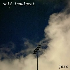 self indulgent