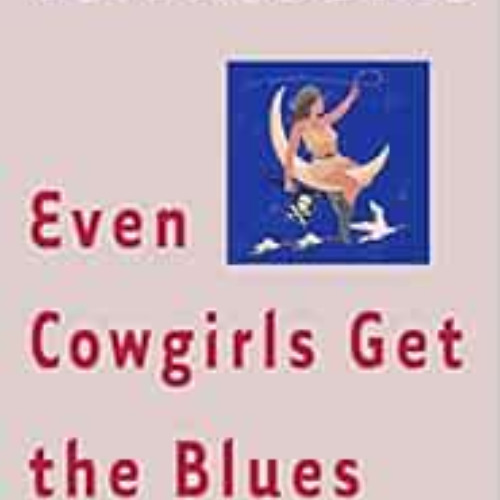 free PDF ✉️ Even Cowgirls Get the Blues: A Novel by Tom Robbins [EPUB KINDLE PDF EBOO