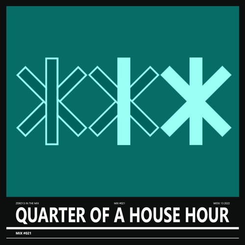 Quarter of a House Hour | #021 | Week 13 2022