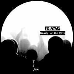 Shuwap - Ready For The Rave [ITU1783]