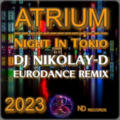 ATRIUM - Night In Tokio (DJ NIKOLAY-D HI-NRG EURODANCE REMIX 2023)