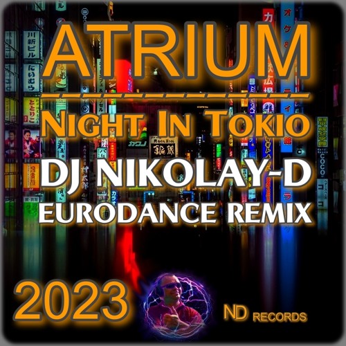 ATRIUM - Night In Tokio (DJ NIKOLAY-D HI-NRG EURODANCE REMIX 2023)
