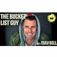 How To Live Your Life To The Fullest! | The Bucket List Guy-- Trav Bell
