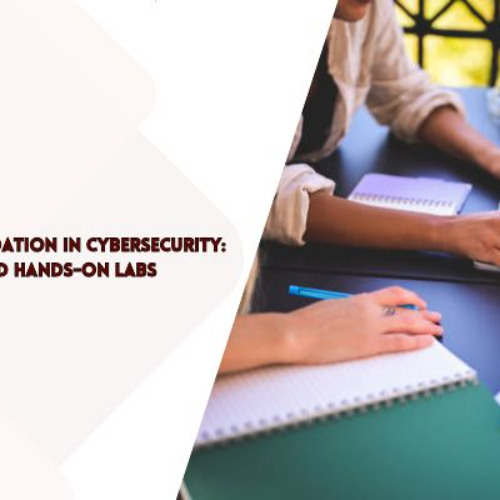 Building a Strong Foundation in Cybersecurity_ Certifications and Hands-On Labs