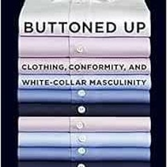 [Access] PDF 📪 Buttoned Up: Clothing, Conformity, and White-Collar Masculinity by Er