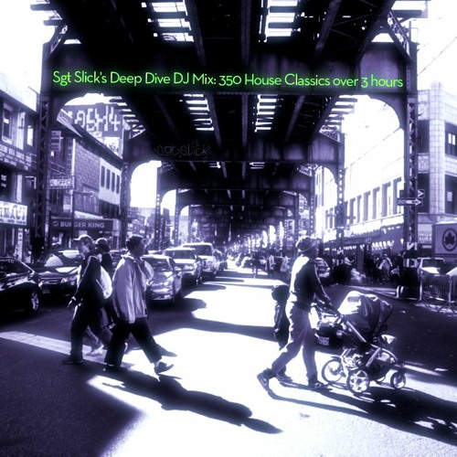 Sgt Slick's Deep Dive DJ Mix - 3 hours... 350 tracks!!