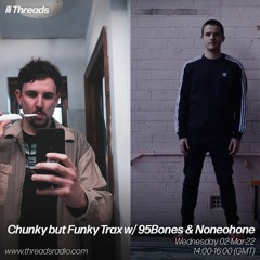 'Chunky But Funky Trax' w/95Bones & Noneohone - Threads Radio 2nd March 2022