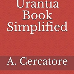 [VIEW] [KINDLE PDF EBOOK EPUB] The Urantia Book Simplified (Finding God) by  A. Cercatore 📪