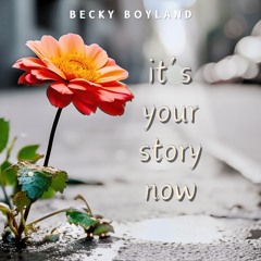 It's Your Story Now