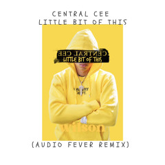 Central Cee - Little bit of this (Audio Fever Remix)