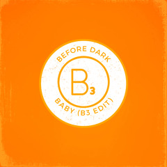 Before Dark - Baby (B³ Edit)