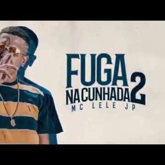 MC Lele JP - Fuga Na Cunhada 2 - Eu Vou Pro Bailão