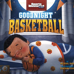 [ACCESS] EPUB 💙 Goodnight Basketball (Sports Illustrated Kids Bedtime Books) by  Mic