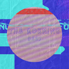 THE MORNING - Deej (EDIT)