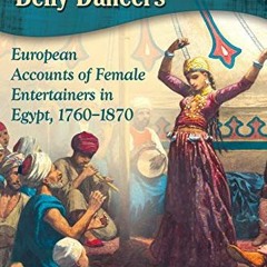 [View] [PDF EBOOK EPUB KINDLE] Before They Were Belly Dancers: European Accounts of Female Entertain