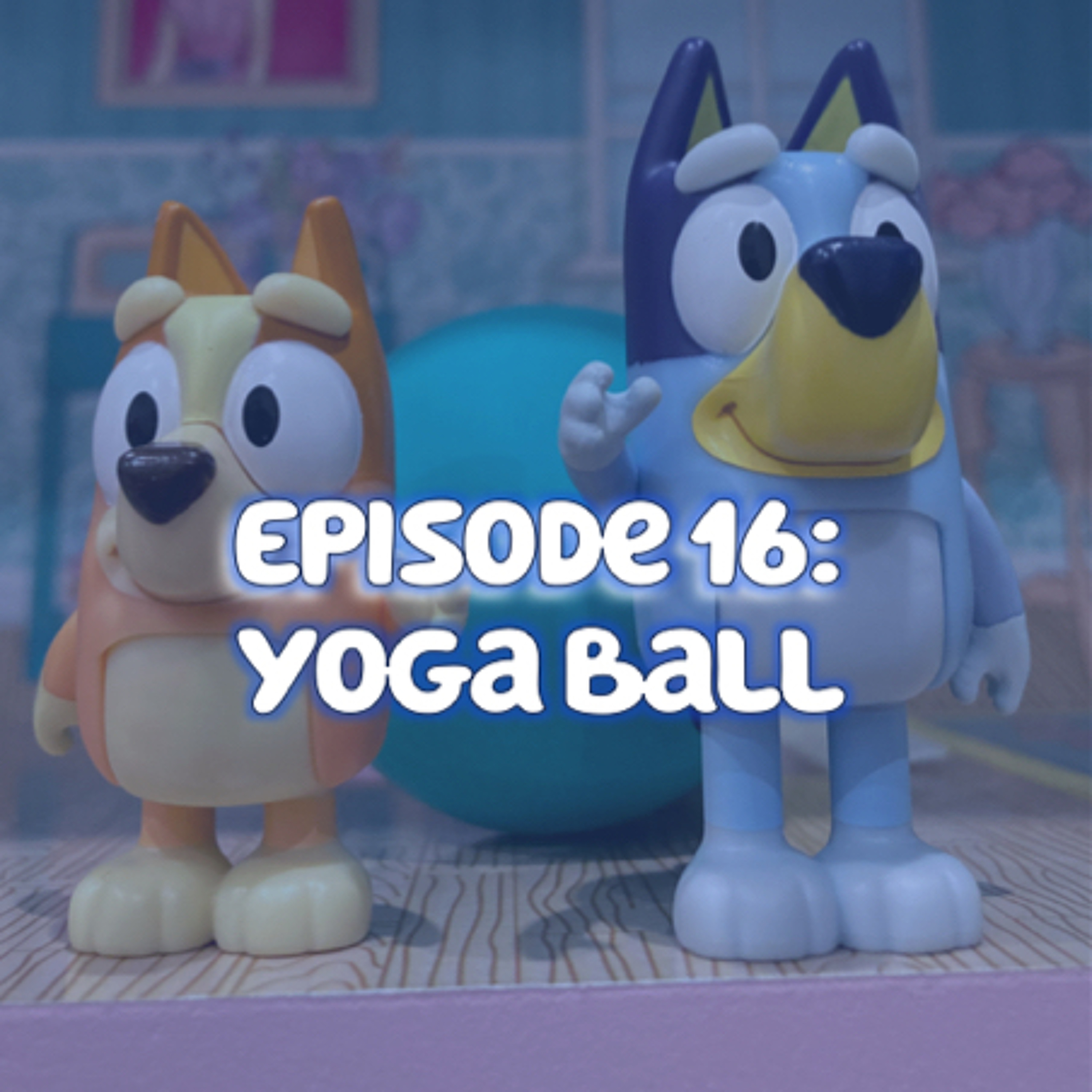Episode 16 | Yoga Ball – Barking About Bluey – Podcast – Podtail