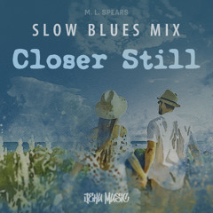 Closer Still (Slow Blues Mix)