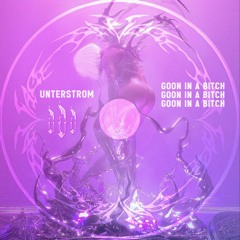 UNTERSTROM - GOON IN A BITCH