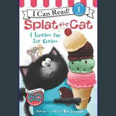 [Ebook]$$ ✨ Splat the Cat: I Scream for Ice Cream (I Can Read Level 1) Download