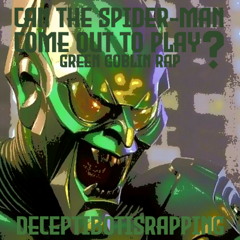 Can The Spider-Man Come Out To Play (Green Goblin Rap)