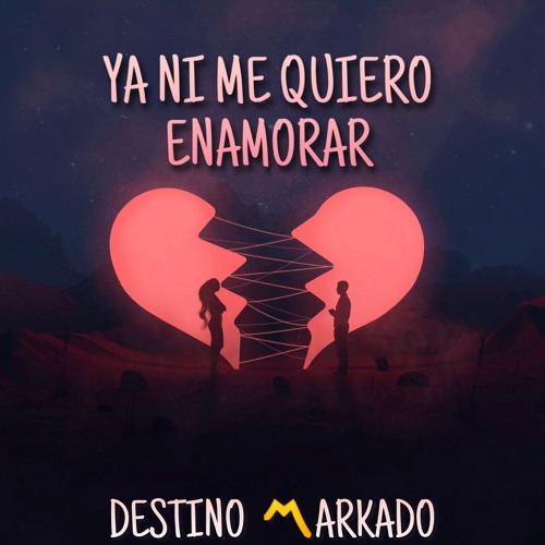 Stream Ya Ni Me Quiero Enamorar by Destino Markado | Listen online for free  on SoundCloud