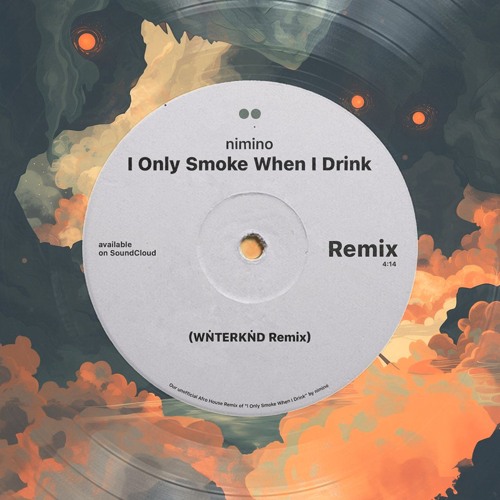 Stream Nimino I Only Smoke When I Drink WINTERKIND Remix By