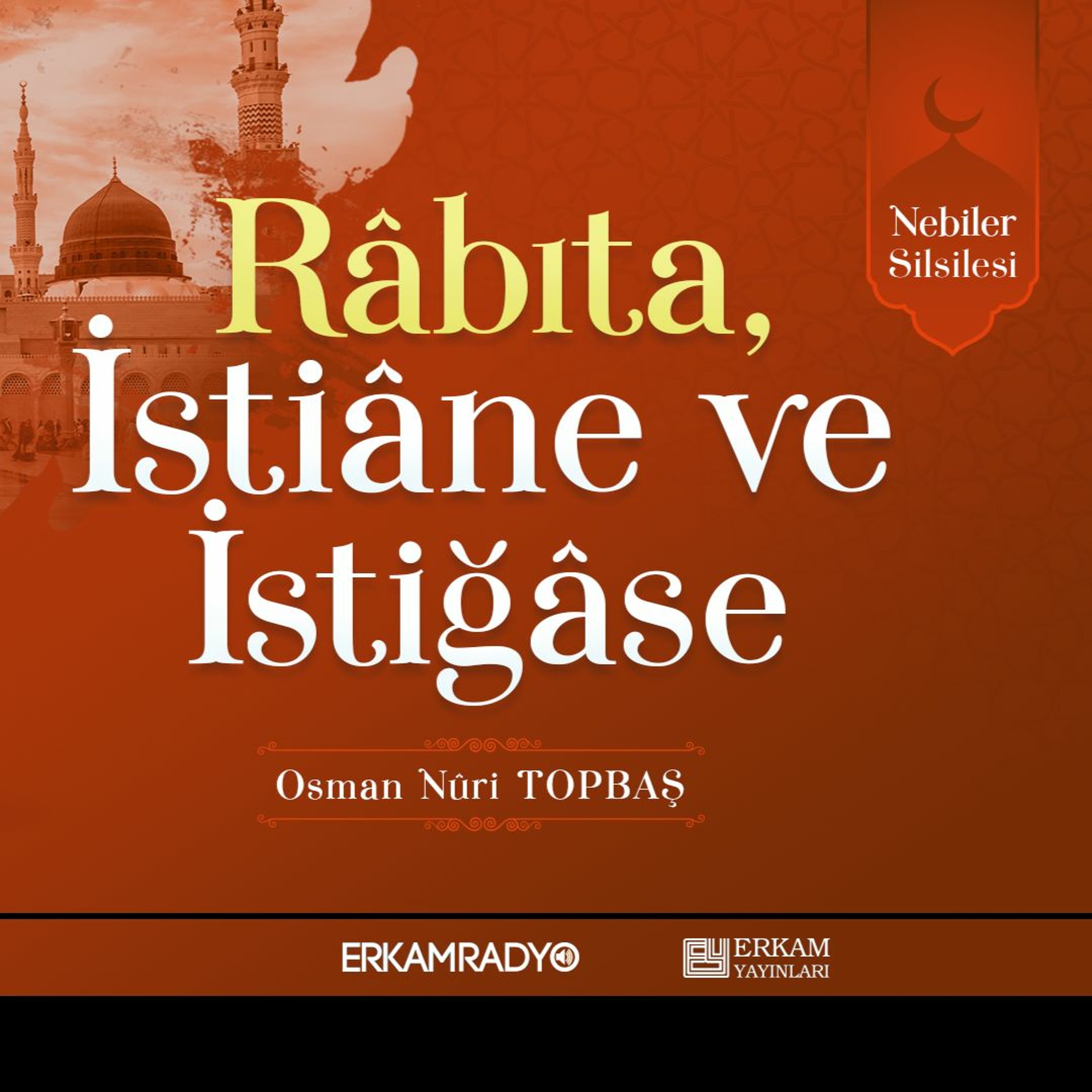 Râbıta, İstiâne ve İstiğâse (Nebiler Silsilesi 19 - Sesli Kitap) - Osman Nuri Topbaş