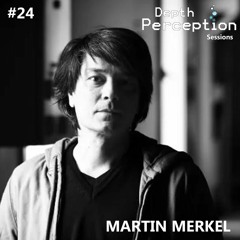 Depth Perception Sessions #24 - Martin Merkel