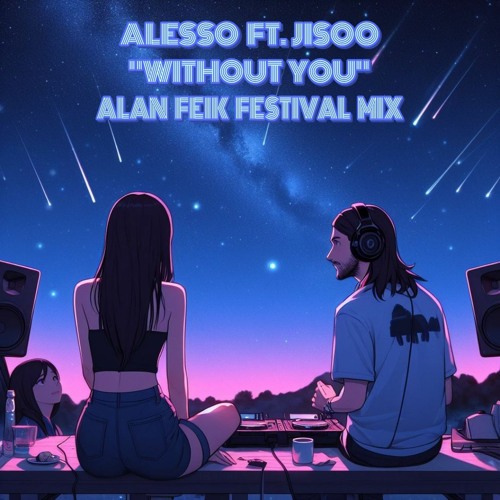 Alesso ft. Jisoo - Without You (Alan Feik Festival Mix)