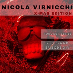 Nicola Virnicchi- 17th Floor Podcast Series 2022 (Episode XIV)X-MAS Edition