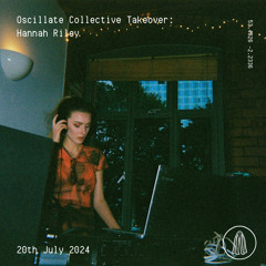 Oscillate Collective Takeover: Hannah Riley - 20th July 2024