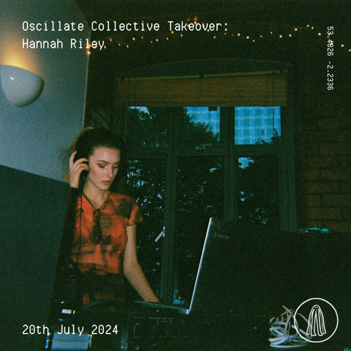 Oscillate Collective Takeover: Hannah Riley - 20th July 2024