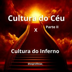 A cultura do Céu x A cultura do Inferno II