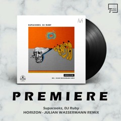 PREMIERE: Supacooks, DJ Ruby - Horizon (Julian Wassermann Remix) [KITCHEN RECORDINGS]