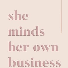 Read ebook [PDF]  She Minds Her Own Business: Design A Life And Business You Lov