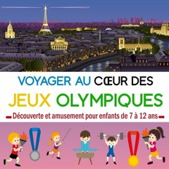 Télécharger le PDF Voyager au Cœur des Jeux Olympiques: Guide de découverte et d'amusement pour