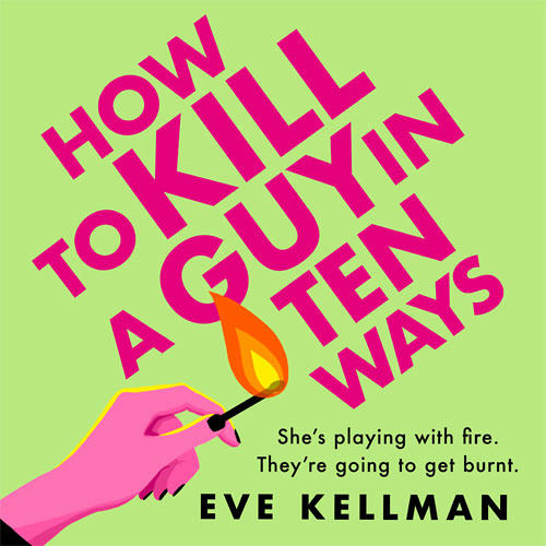 How to Kill a Guy in Ten Ways, By Eve Kellman, Read by Elisabeth Hopper