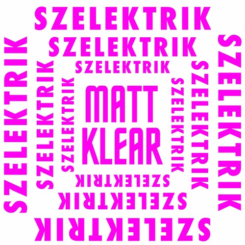 Szelektrik 2022 - Matt Klear