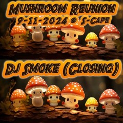 Mushroom Reunion - Dj Smoke Closing Set (9 - 11 - 2024)