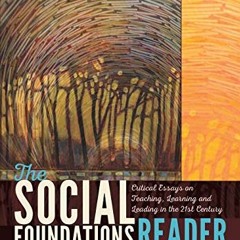 Read [EPUB KINDLE PDF EBOOK] The Social Foundations Reader: Critical Essays on Teaching, Learning an