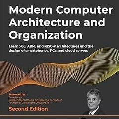 Modern Computer Architecture and Organization: Learn x86, ARM, and RISC-V architectures and the